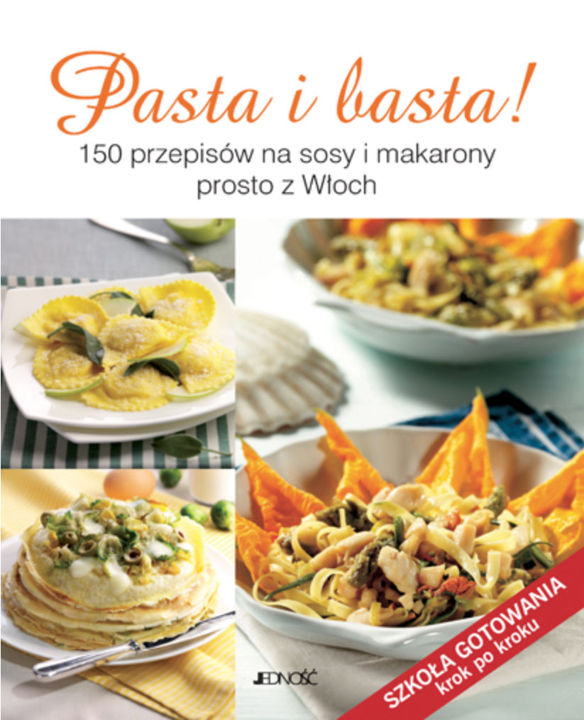 Pasta i Basta. 150 przepisów na sosy i makarony prosto z Włoch