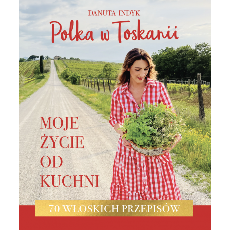 „Moje życie od kuchni. 70 włoskich przepisów”, Danuta Indyk